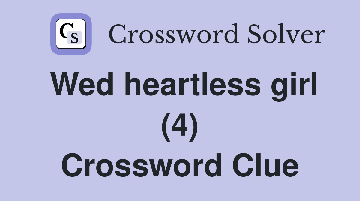 Wed heartless girl (4) Crossword Clue