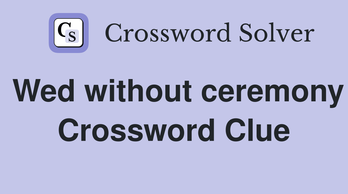 Wed without ceremony Crossword Clue