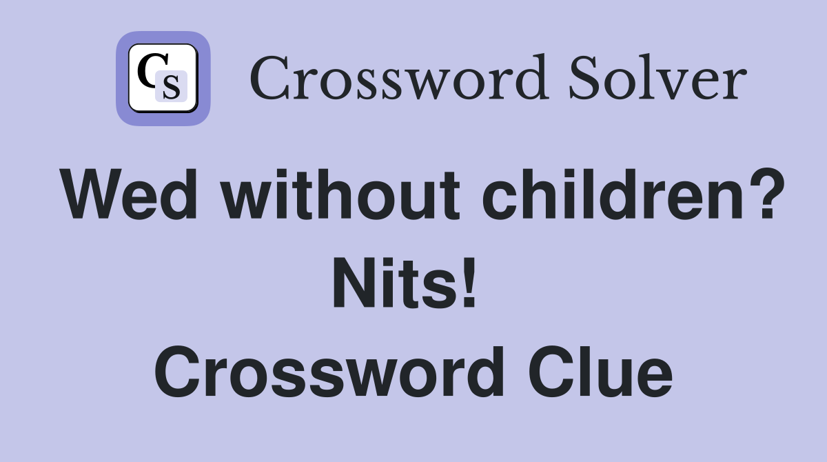 Wed without children? Nits!  Crossword Clue