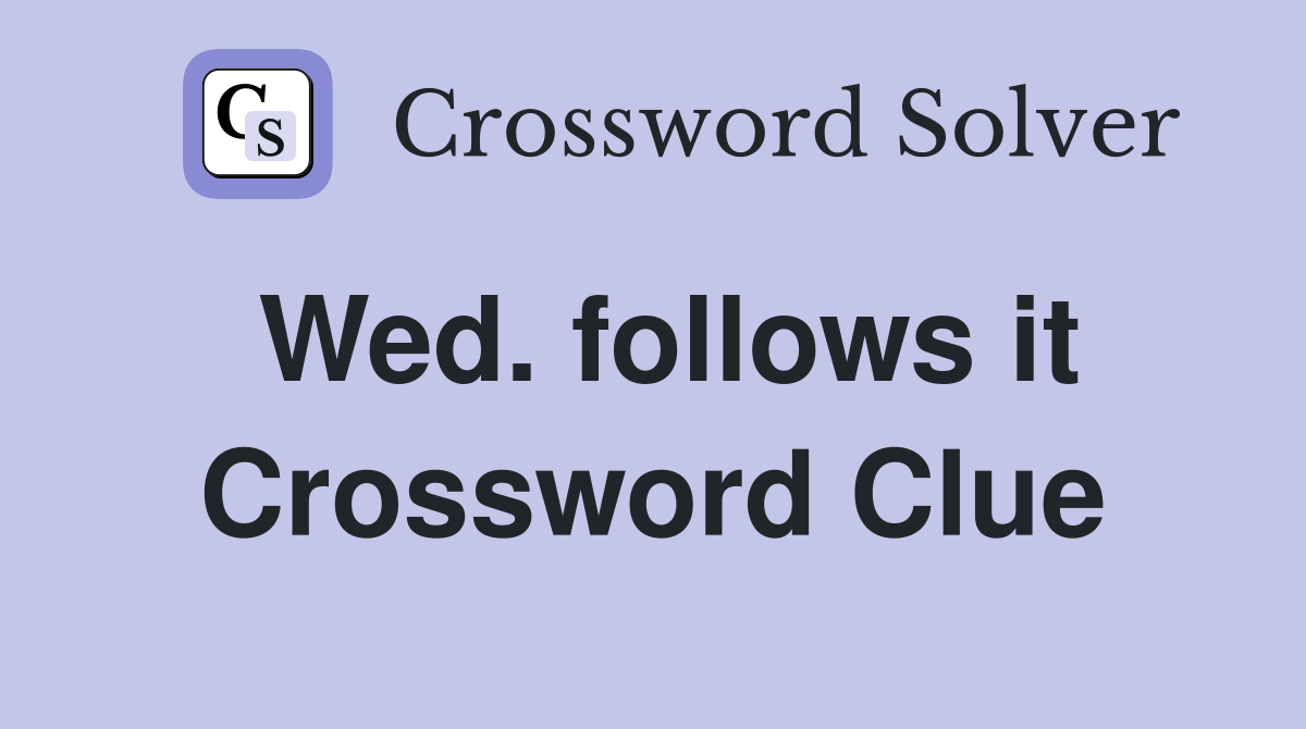 Wed. follows it Crossword Clue