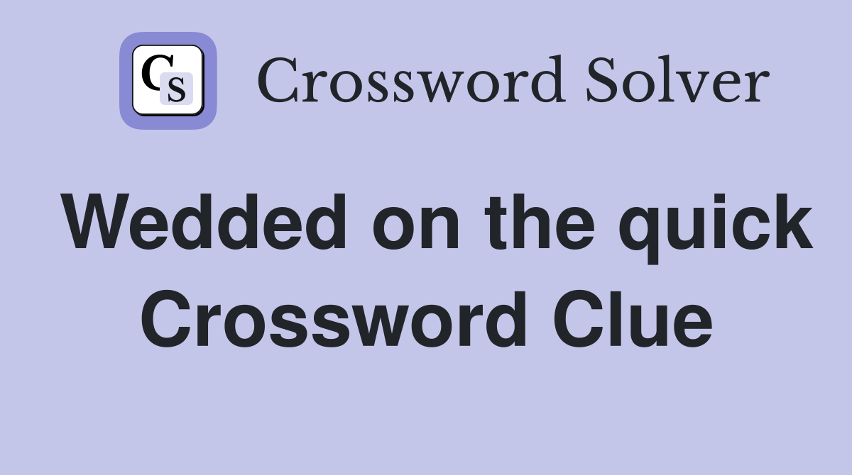 Wedded on the quick Crossword Clue