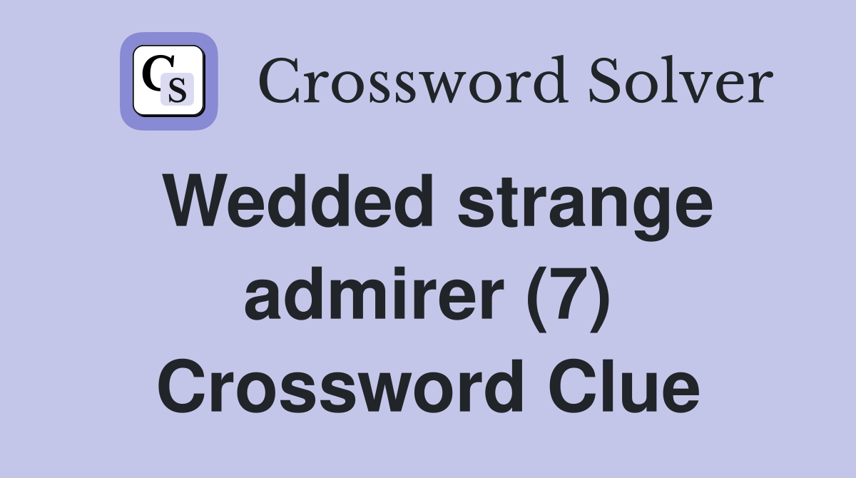 Wedded strange admirer (7) Crossword Clue