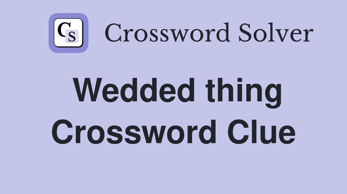 Wedded thing Crossword Clue
