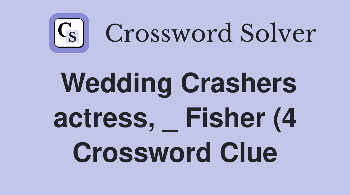 Wedding Crashers actress Fisher (4) Crossword Clue Answers Wedding Crashers actress Fisher (4) Crossword Clue Answers
