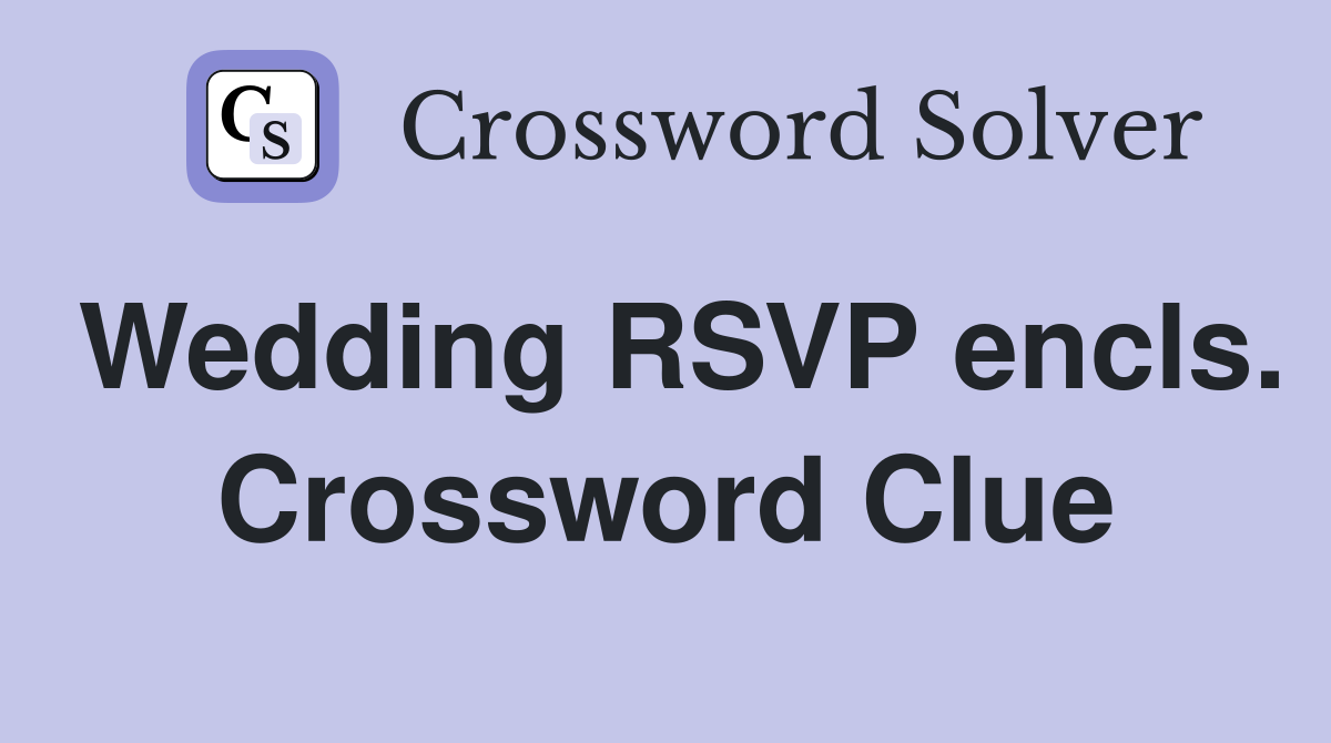 Wedding RSVP encls. Crossword Clue