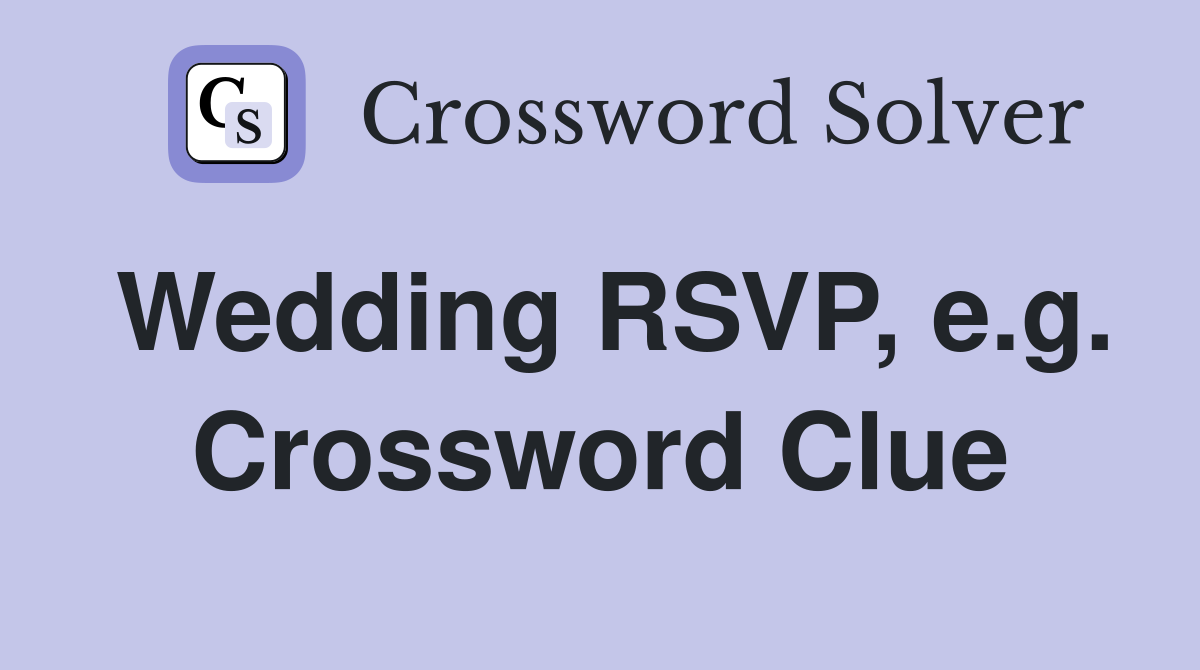 Wedding RSVP, e.g. Crossword Clue