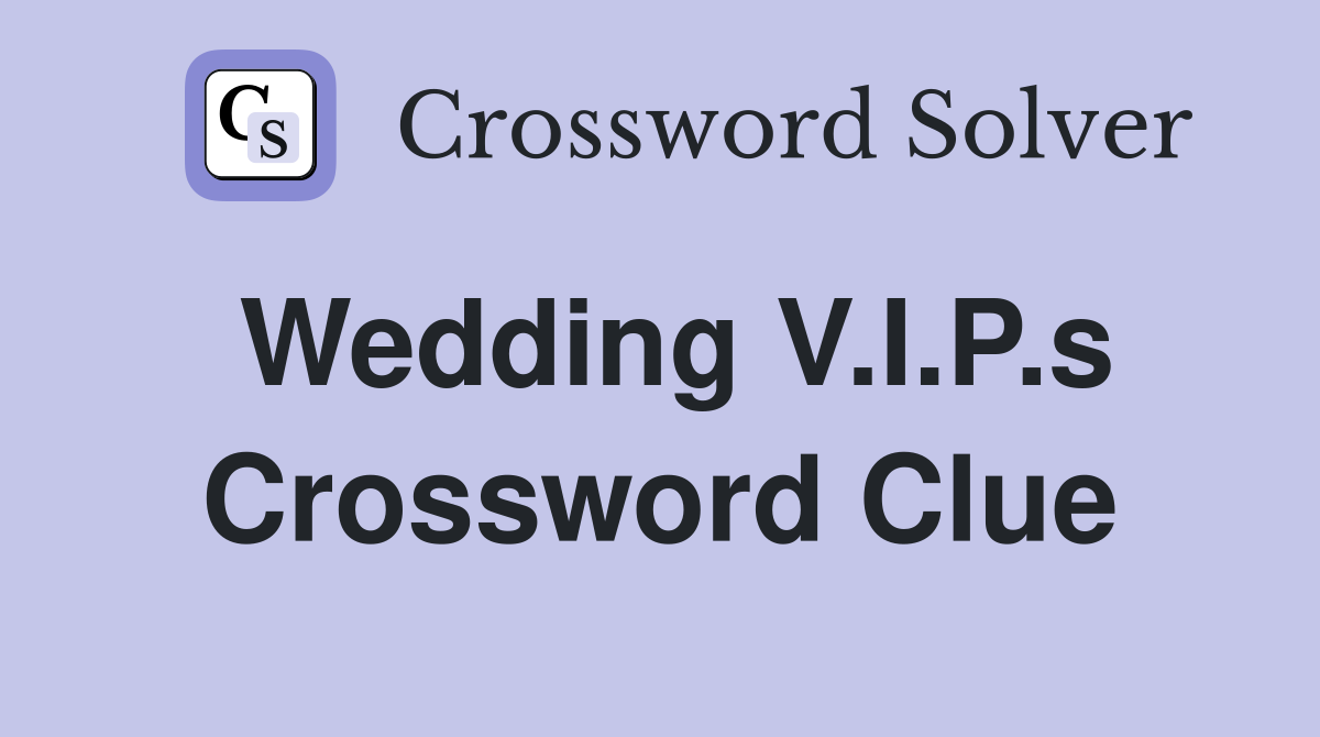 Wedding V.I.P.s Crossword Clue