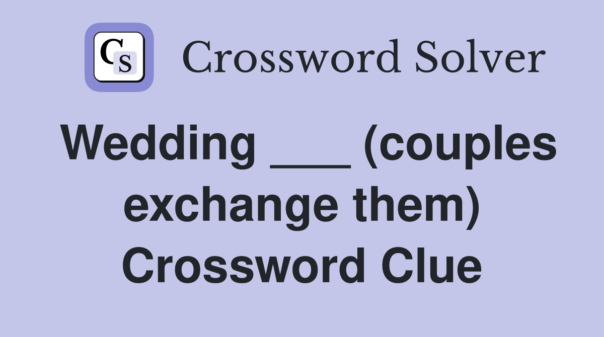 Wedding ___ (couples exchange them) Crossword Clue