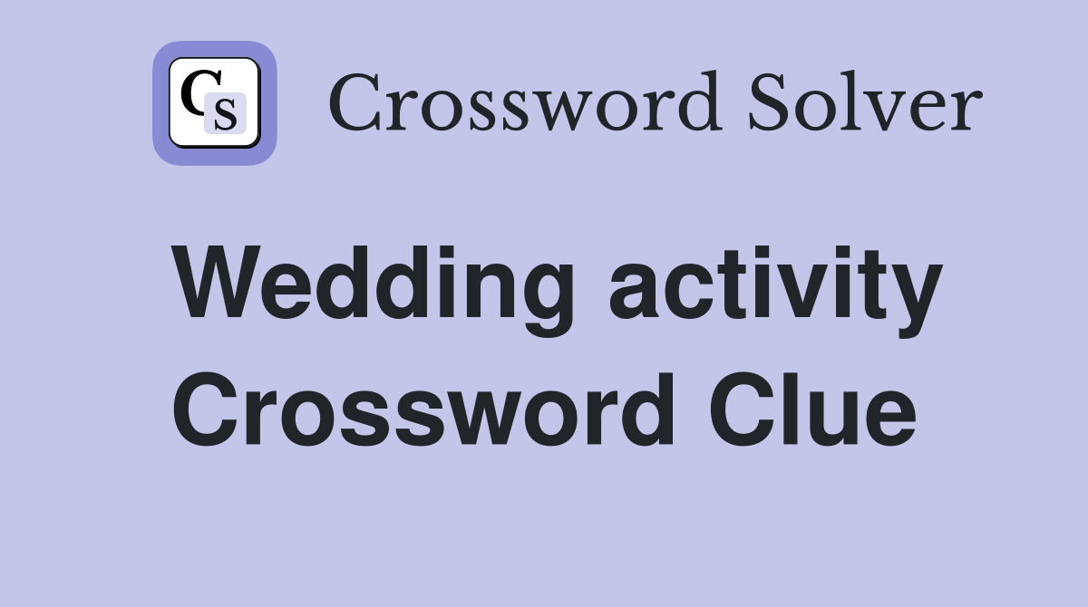 Wedding activity Crossword Clue
