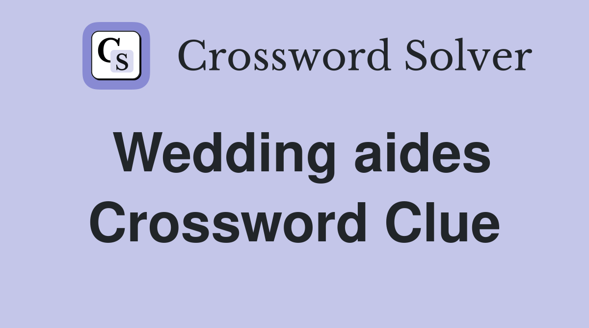 Wedding aides Crossword Clue