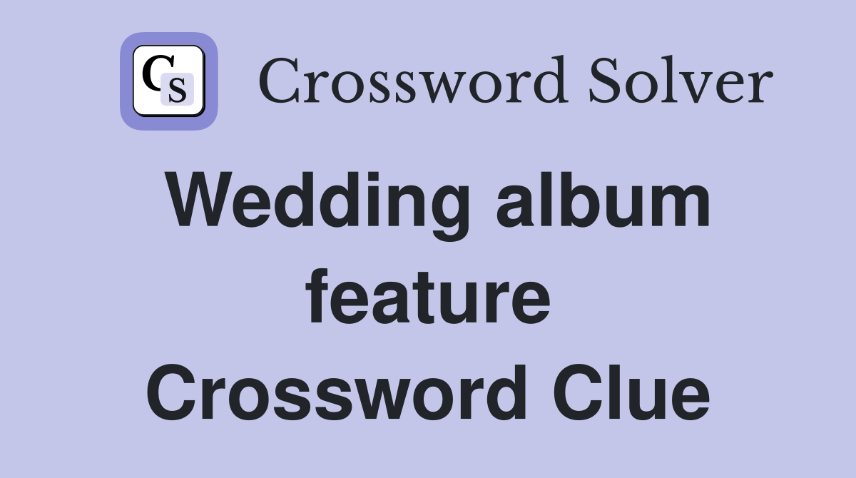 Wedding album feature Crossword Clue