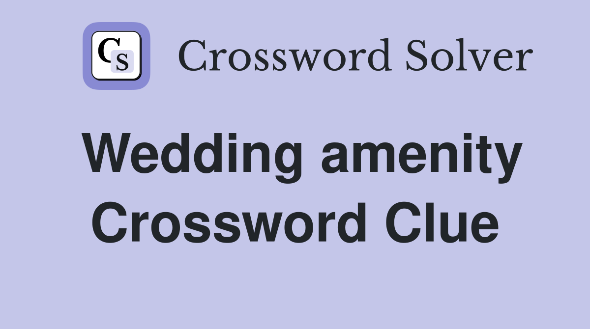 Wedding amenity Crossword Clue