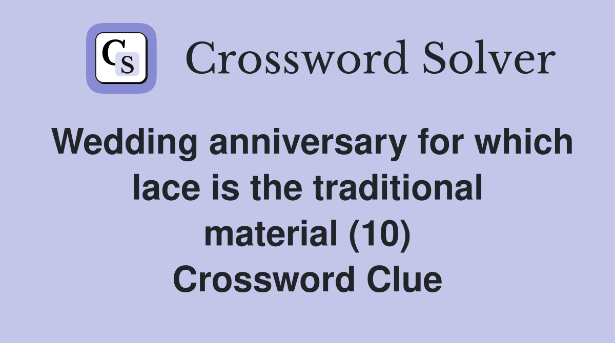 Wedding anniversary for which lace is the traditional material (10) Crossword Clue
