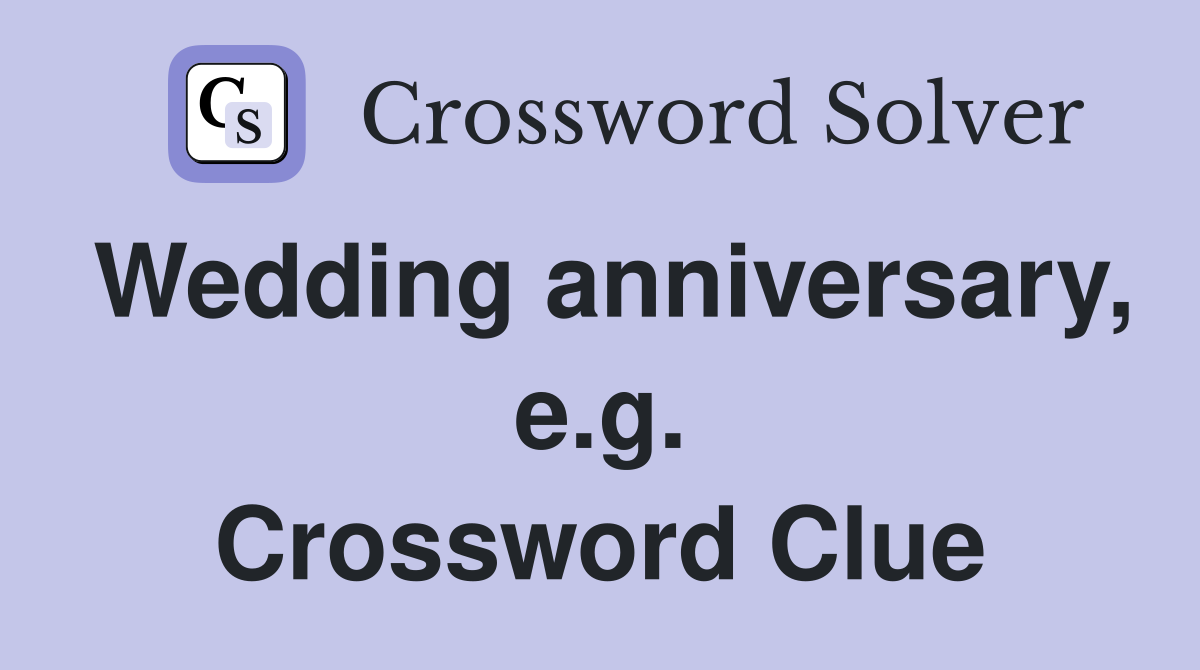 Wedding anniversary, e.g. Crossword Clue