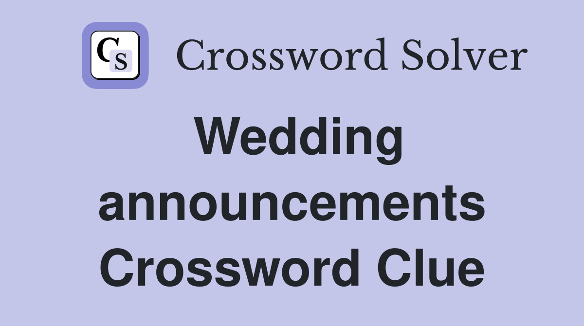 Wedding announcements Crossword Clue