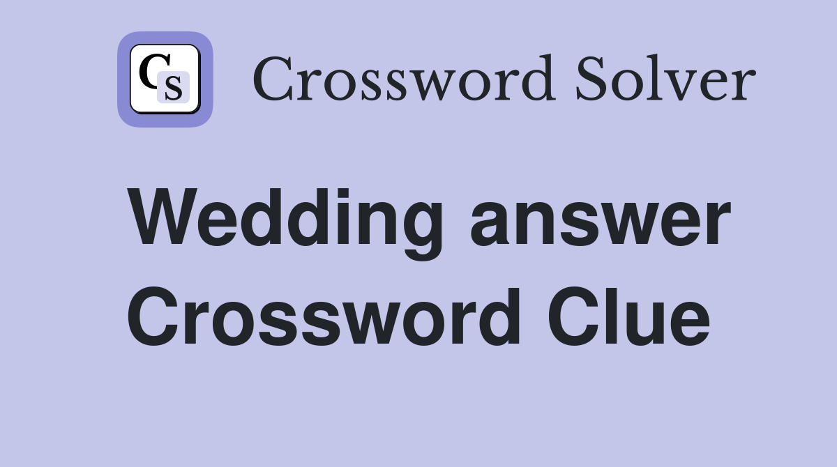 Wedding answer Crossword Clue