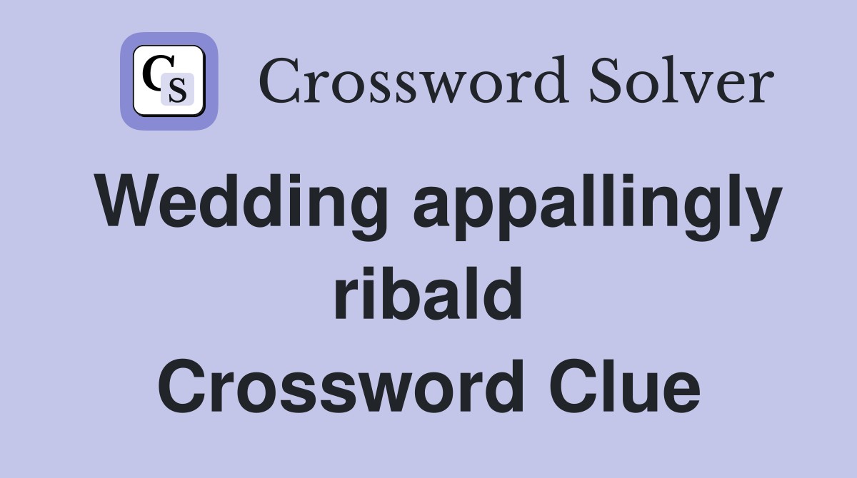 Wedding appallingly ribald Crossword Clue
