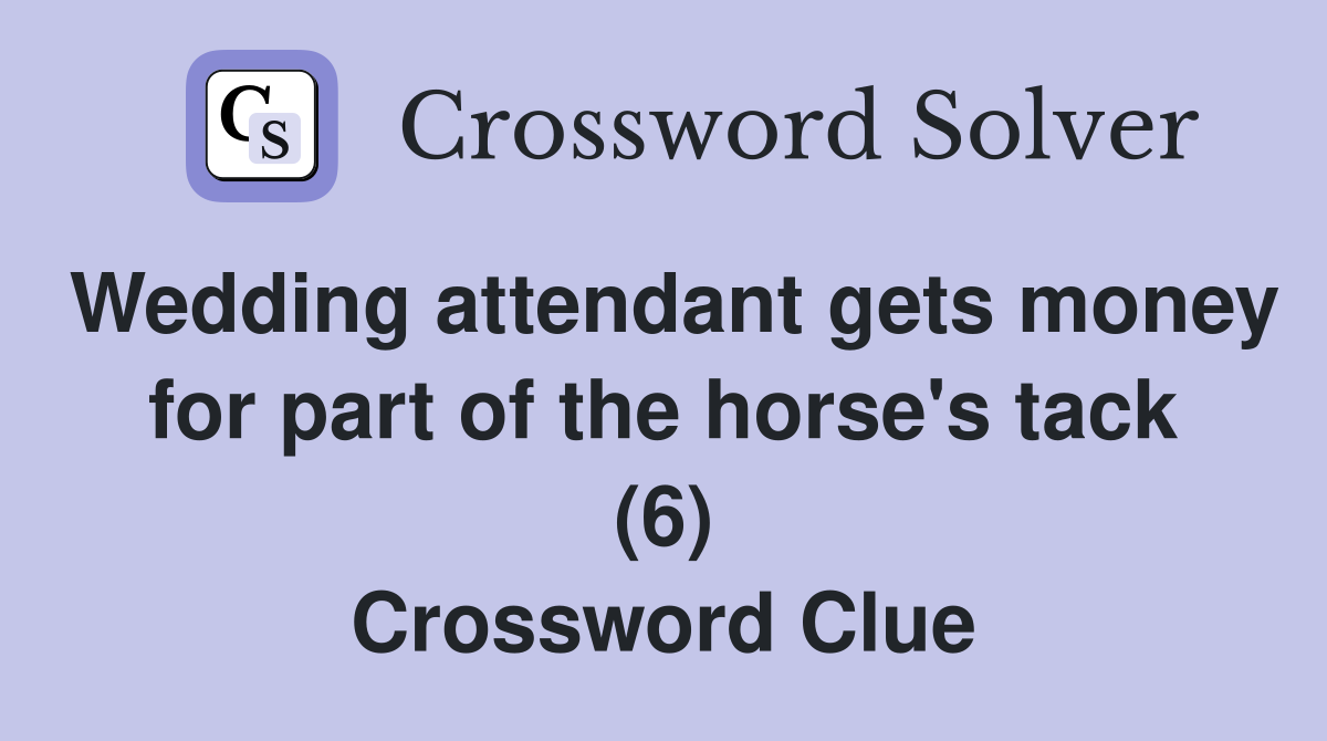 Wedding attendant gets money for part of the horse's tack (6) Crossword Clue