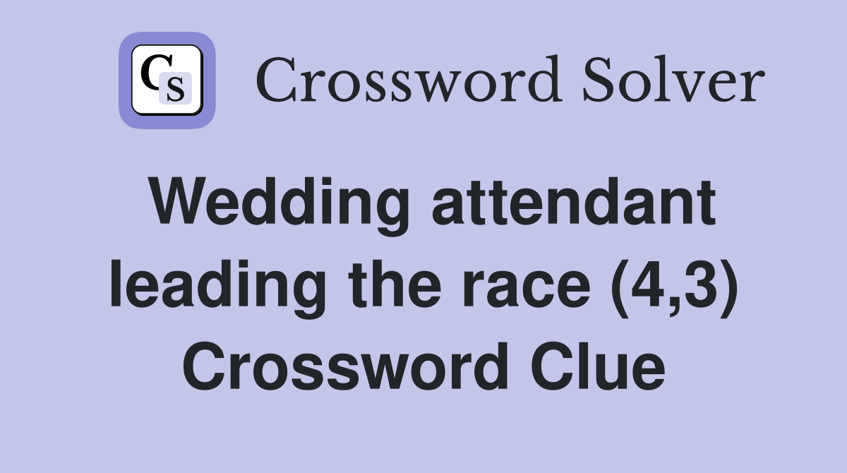 Wedding attendant leading the race (4,3) Crossword Clue