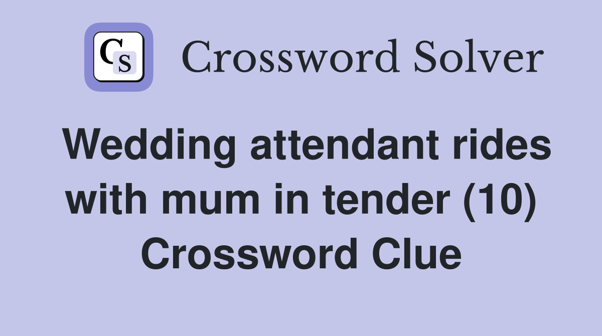 Wedding attendant rides with mum in tender (10) Crossword Clue