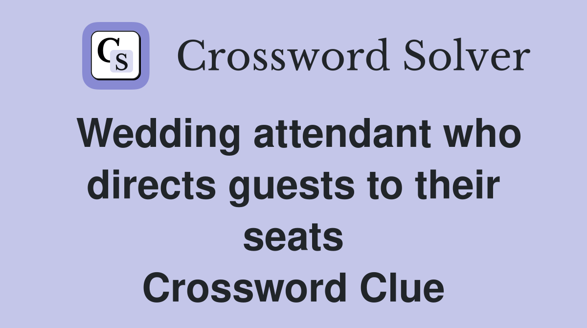Wedding attendant who directs guests to their seats Crossword Clue