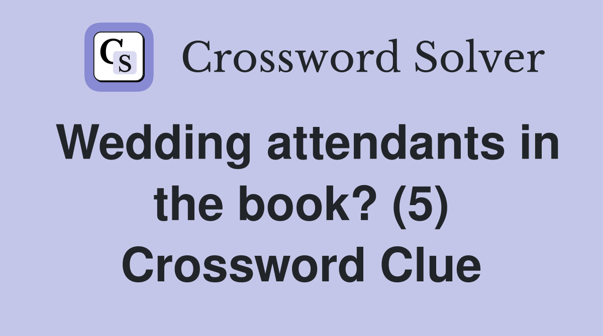 Wedding attendants in the book? (5) Crossword Clue