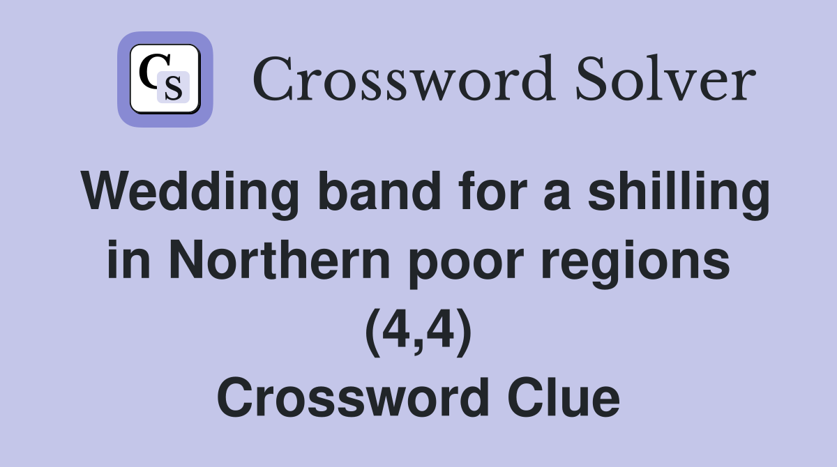Wedding band for a shilling in Northern poor regions (4,4) Crossword Clue