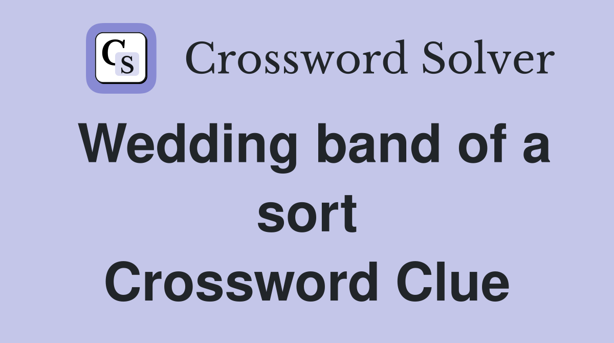 Wedding band of a sort Crossword Clue