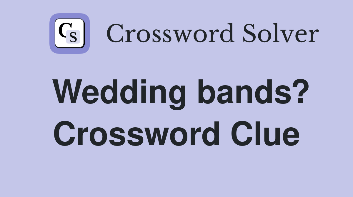 Wedding bands? Crossword Clue