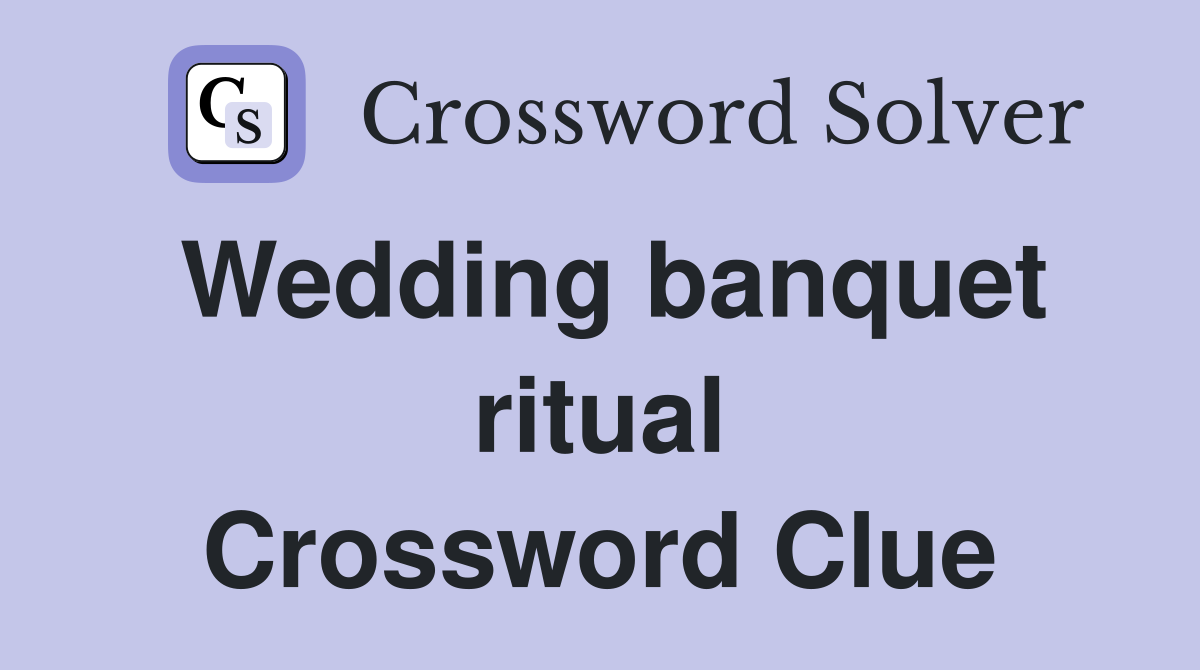 Wedding banquet ritual Crossword Clue