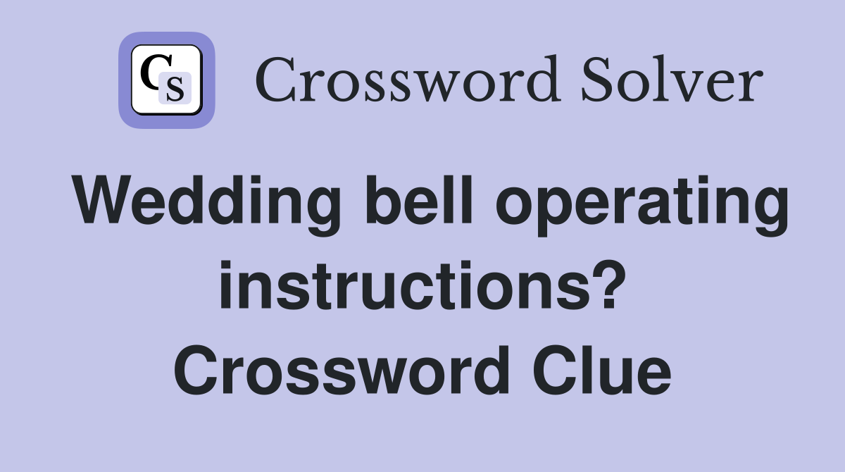 Wedding bell operating instructions? Crossword Clue