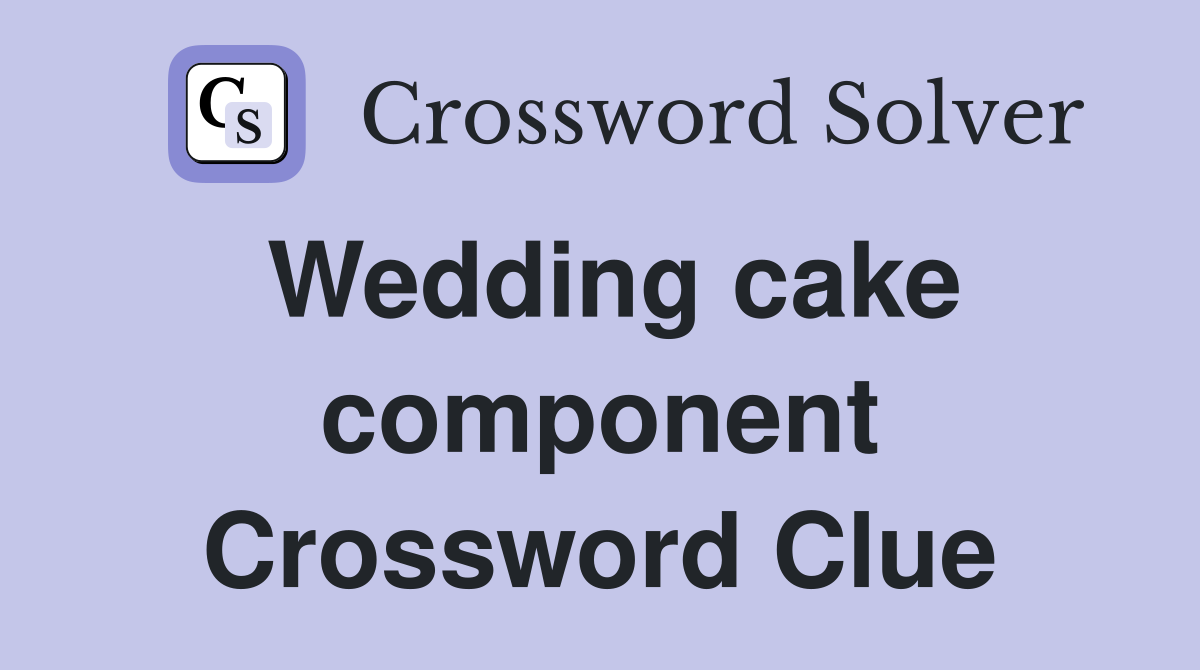 Wedding cake component Crossword Clue