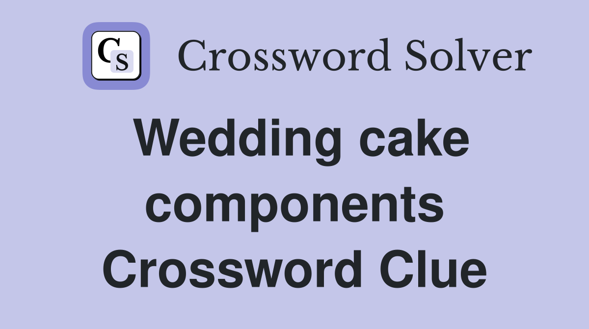 Wedding cake components Crossword Clue