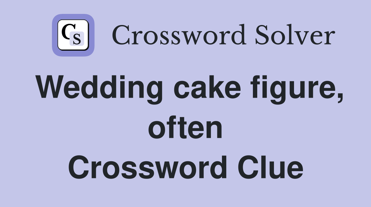Wedding cake figure, often Crossword Clue
