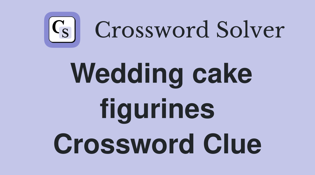 Wedding cake figurines Crossword Clue