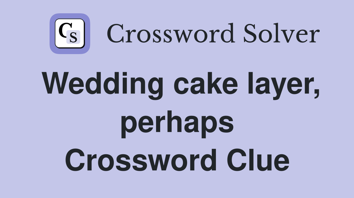Wedding cake layer, perhaps Crossword Clue