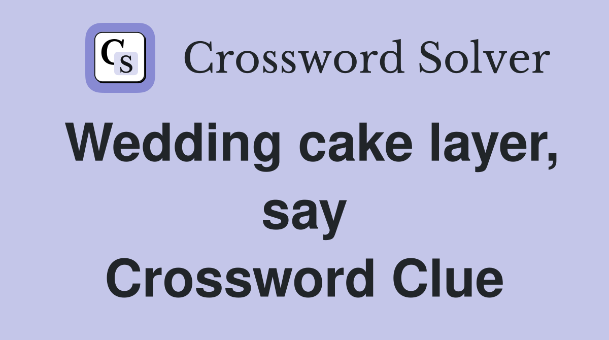 Wedding cake layer, say Crossword Clue