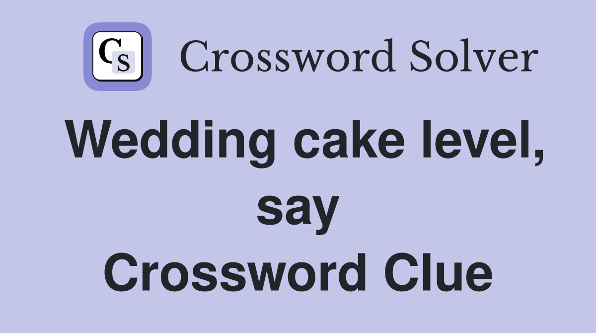Wedding cake level, say Crossword Clue