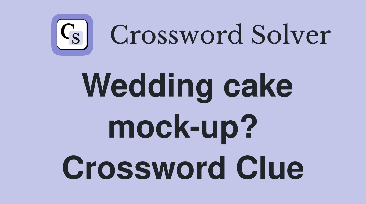 Wedding cake mock-up? Crossword Clue