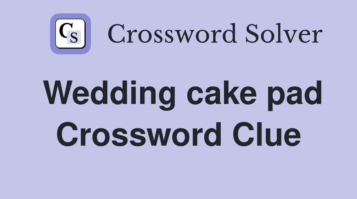 Wedding cake pad Crossword Clue