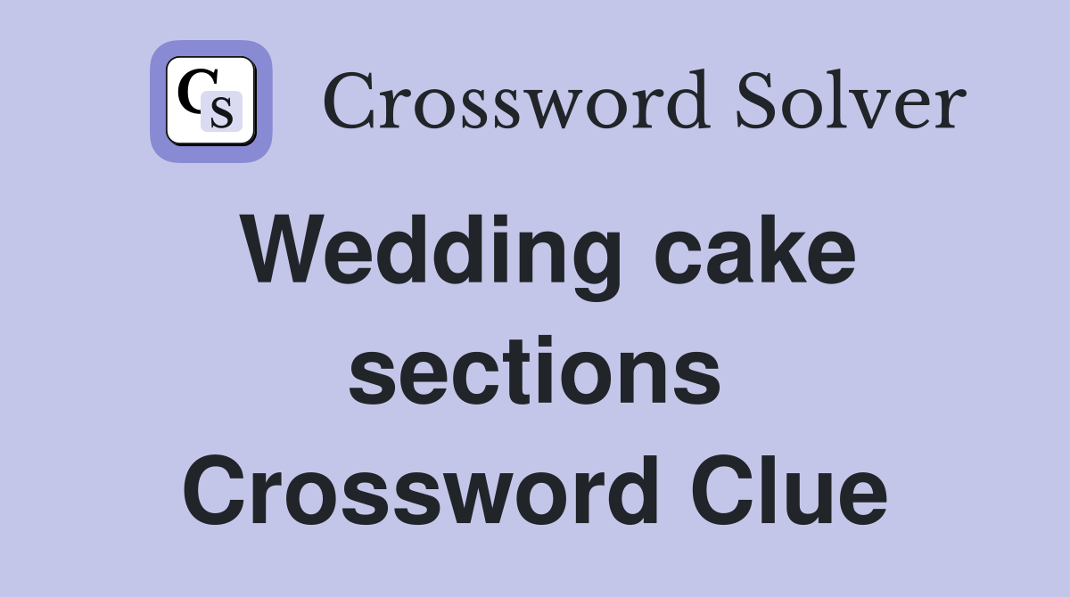 Wedding cake sections Crossword Clue
