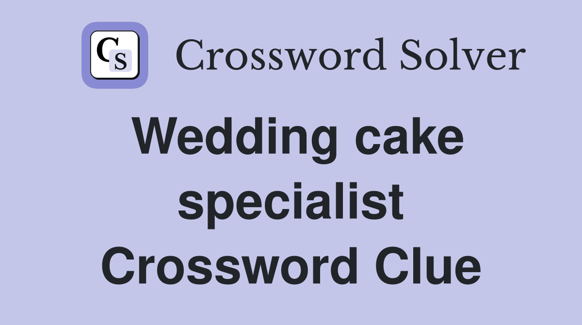 Wedding cake specialist Crossword Clue