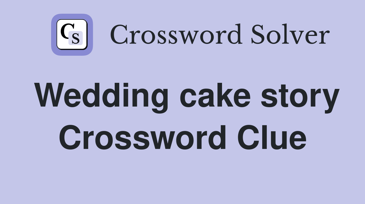 Wedding cake story Crossword Clue