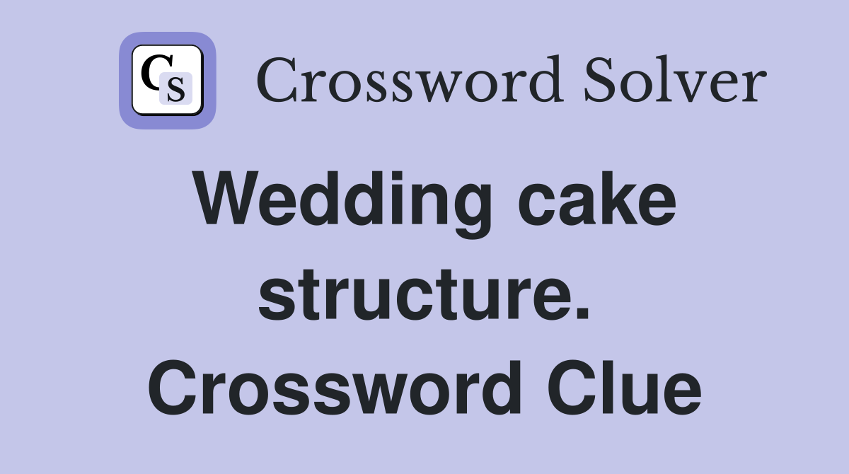 Wedding cake structure. Crossword Clue