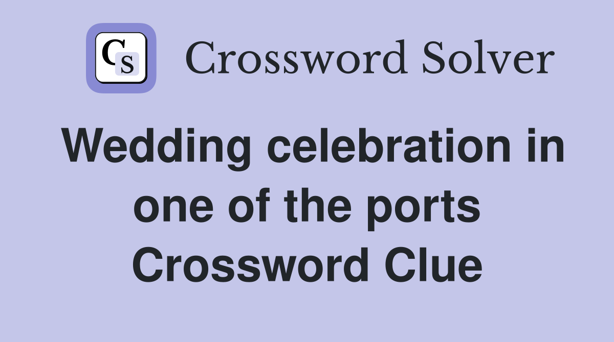 Wedding celebration in one of the ports Crossword Clue