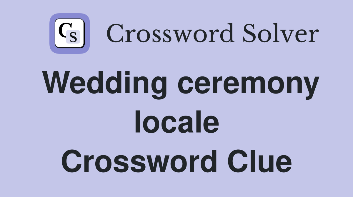 Wedding ceremony locale Crossword Clue