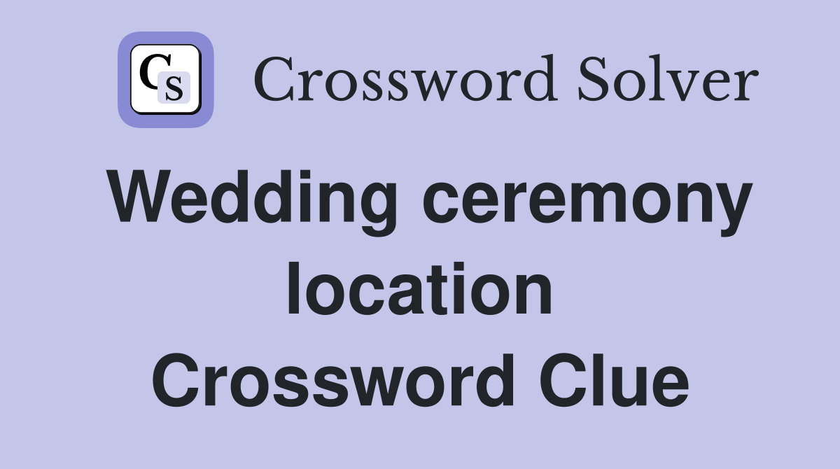 Wedding ceremony location Crossword Clue