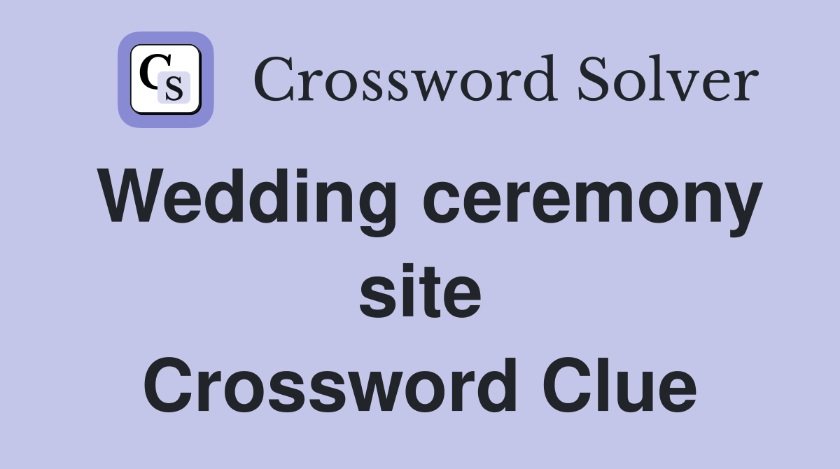 Wedding ceremony site Crossword Clue