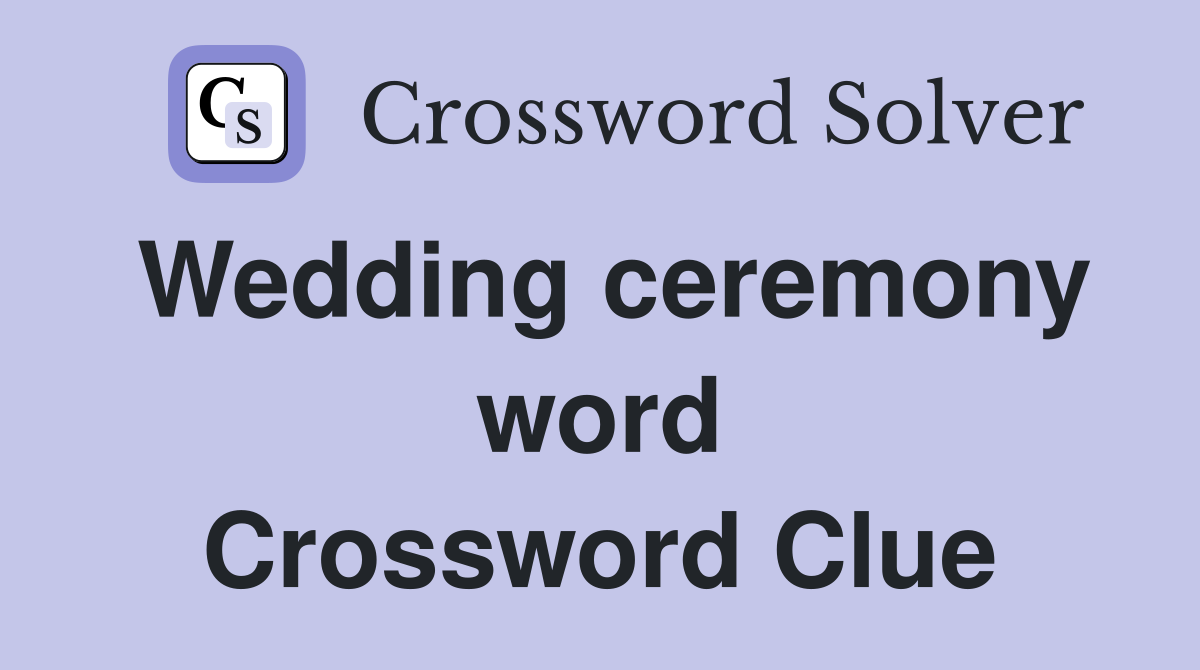 Wedding ceremony word Crossword Clue