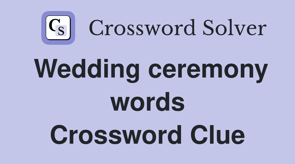 Wedding ceremony words Crossword Clue